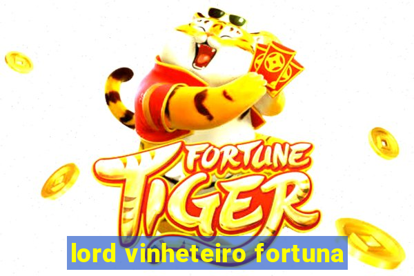 lord vinheteiro fortuna